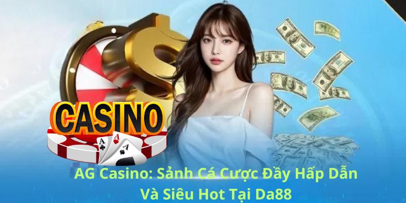 AG Casino: Sảnh Cá Cược Đầy