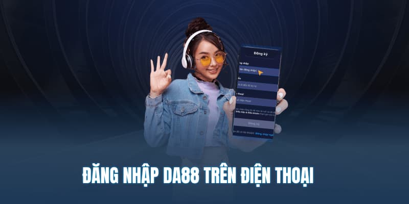 Đăng nhập DA88 trên điện thoại